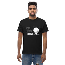 Load image into Gallery viewer, Men&#39;s I&#39;d Tap That Tee
