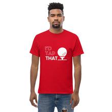 Load image into Gallery viewer, Men&#39;s I&#39;d Tap That Tee
